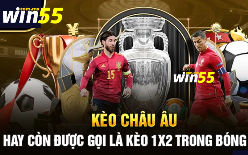 Kèo châu Âu Win55 - Khái niệm, bí quyết chơi và cách đọc tỷ lệ kèo chuẩn xác