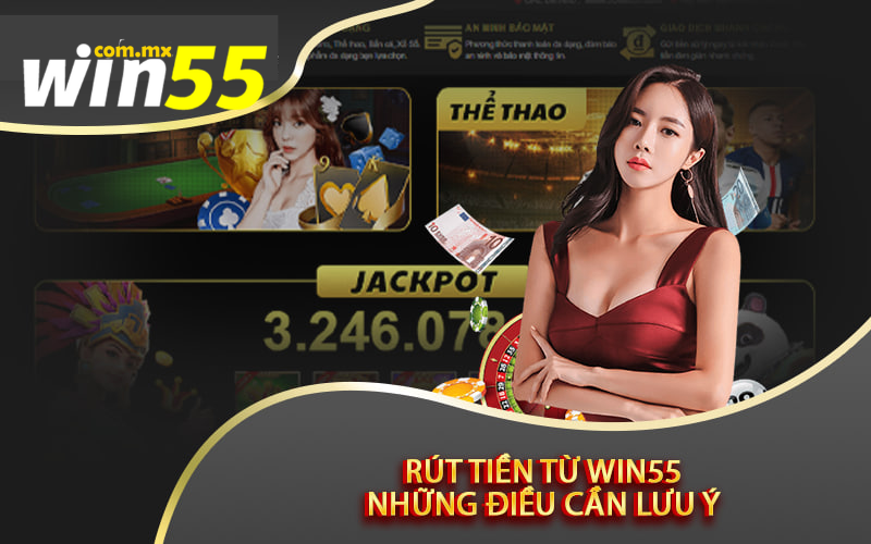 Lưu ý khi rút tiền tại Win55